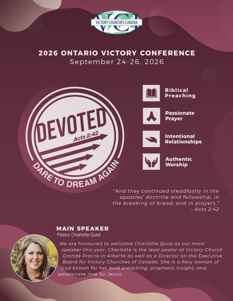 Barrie Victory Candada. 2026 ONTARIO VICTORY CONFERENCE September 24-26, 2026 Biblical Preaching. Passionate Prayer. International Relationships. Authentic Worship. “And they continued steadfastly in the apostles’ doctrine and fellowship, in the breaking of bread, and in prayers.” - Acts 2:42 MAIN SPEAKER Pastor Charlotte Quist. We are honoured to welcome Charlotte Quist as our main speaker this year. Charlotte is the lead pastor at Victory Church Grande Prairie in Alberta as well as a Director on the Executive Board for Victory Churches of Canada. She is a fiery woman of God known for her bold preaching, prophetic insight, and passionate love for Jesus.